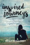 Inspired Journeys: Travel Writers in Search of the Muse