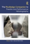 Routledge Companion to Theatre and Performance Historiography