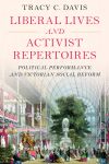 Liberal Lives and Activist Repertoires: Political Performance and Victorian Social Reform