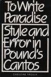 To Write Paradise: Style and Error in Pound's Cantos