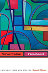 Slow Trains Overhead: Chicago Poems and Stories