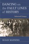 Dancing on the Fault Lines of History: Selected Essays