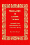 Translation in African Contexts: Postcolonial Texts, Queer Sexuality, and Cosmopolitan Fluency