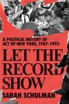 Let the Record Show: A Political History of ACT UP, New York 1987-1993 