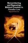 Remembering and Repeating: Biblical Creation in Paradise Lost