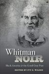 Whitman Noir: Black America and the Good Gray Poet
